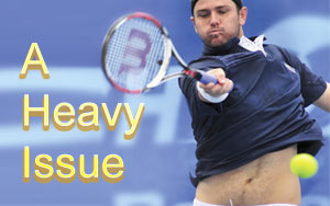 A Heavy Issue - Will a few extra pounds impact your tennis game?